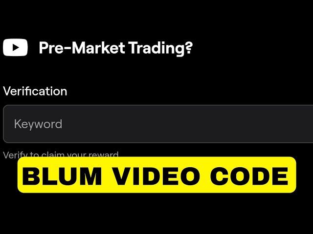 Pre-Market Trading? Video Code Today | Blum Youtube Video Code | Blum Video Code Today