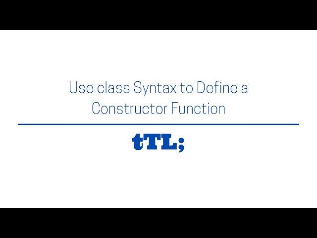 How to Use class Syntax to Define a Constructor Function (ES6 | fCC)