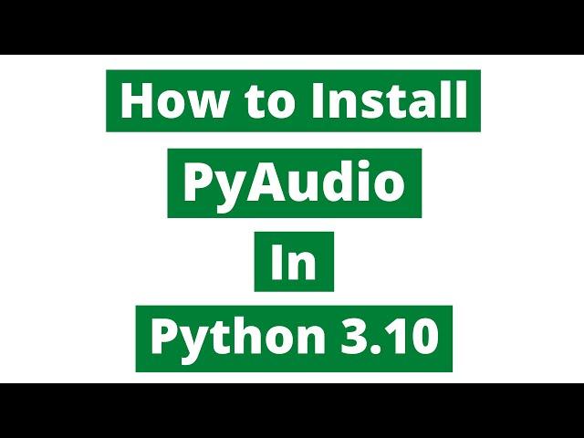 How To Install Pyaudio In Python 3.10 (Windows 10)