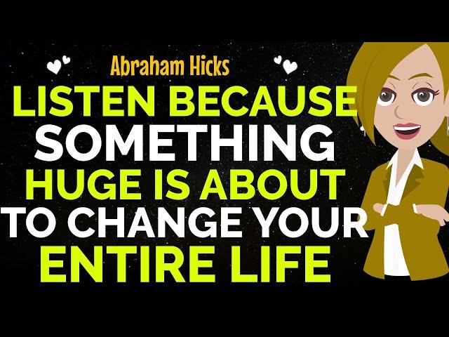 Listen Because A Big Change Is About To Transform Your Entire LifeAbraham Hicks 2024