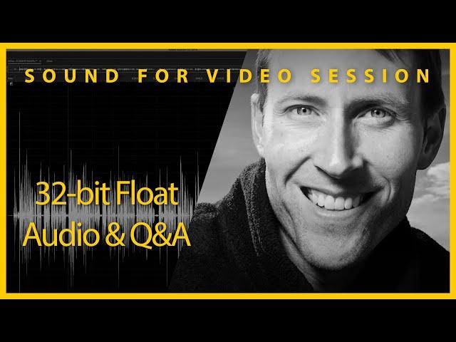 Sound for Video Session: 32-bit Float Audio & Q&A