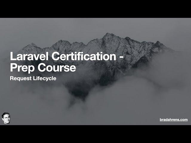 Laravel Certification - Prep Course - Video 01 - Request Lifecycle