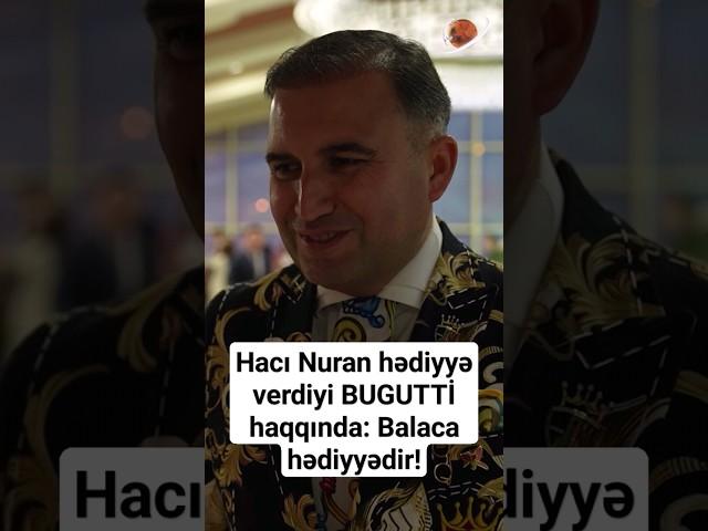 Hacı Nuran hədiyyə verdiyi BUGUTTİ haqqında: Balaca hədiyyədir! #shots