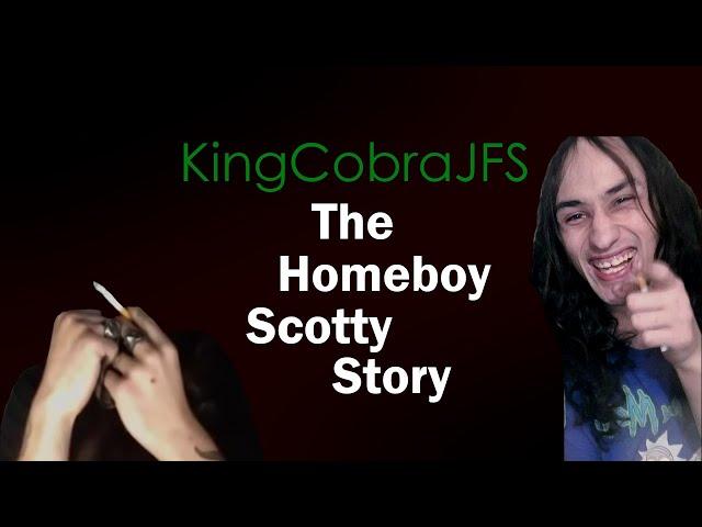 KingCobraJFS: The Homeboy Scotty Story