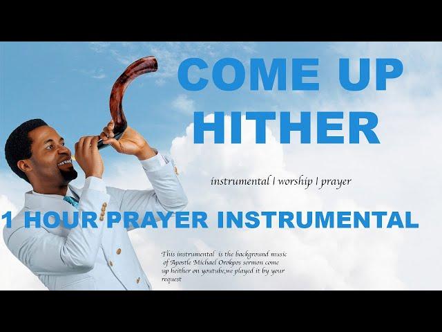 APOSTLE MICHAEL OROKPO CHANT INSTRUMENTAL - COME UP HITHER