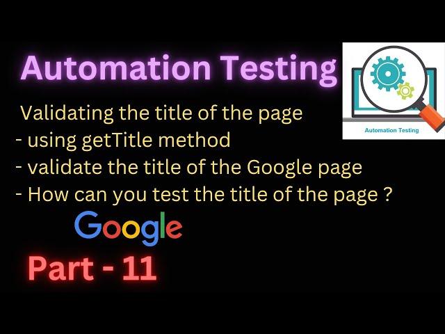 Part - 11 | How to validate title of the page? | Validating the Google title of the page |#selenium