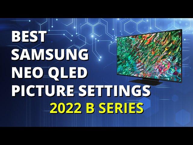 Best TV Picture Settings - Samsung QN85B, QN90B, QN95B 2022 TV Calibration