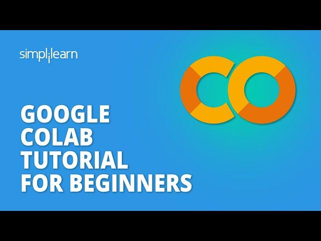 Google Colab Tutorial for Beginners | What Is Google Colab ? | Google Colab Explained | Simplilearn