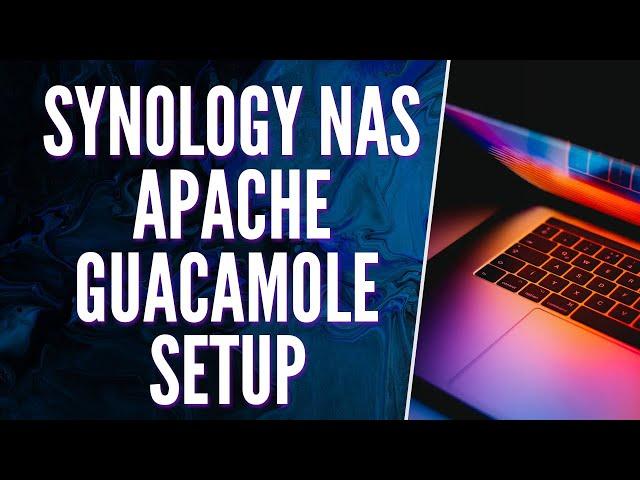 How to Setup Apache Guacamole on a Synology NAS! (Tutorial)