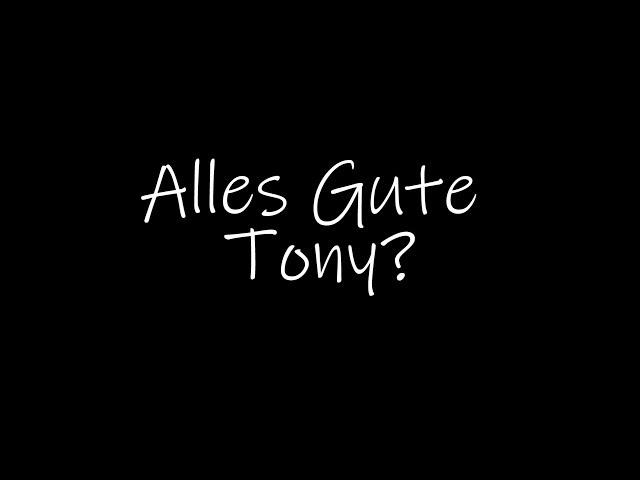 Alles Gute Tony?