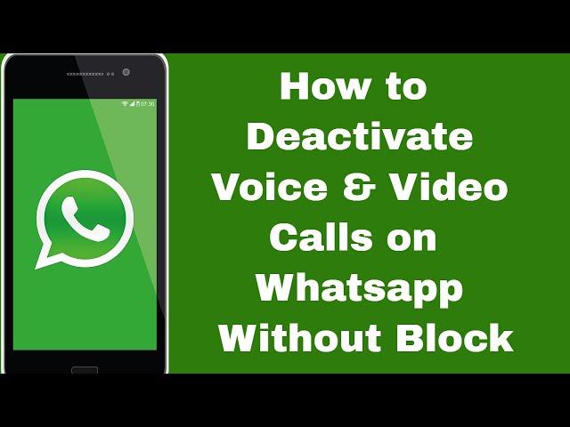 How to Deactivate Voice & Video Calls on Whatsapp Without Block