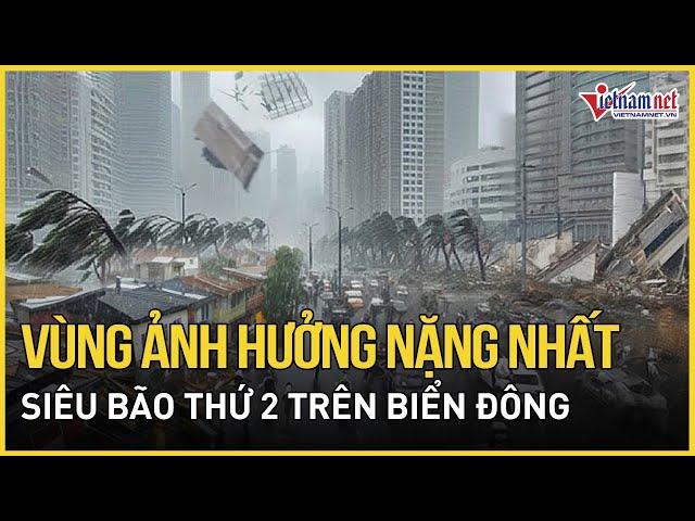 Vùng ảnh hưởng nặng nhất của siêu bão thứ 2 trên Biển Đông | Báo VietNamNet