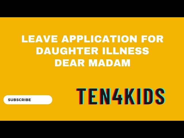 Leave Application for Daughter IllnessDear Madam |Ten4Kids|