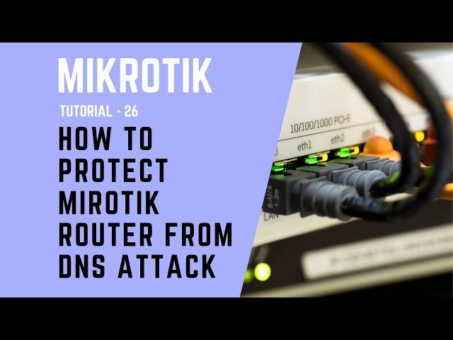 Mikrotik Tutorial No. 26 - How to Protect Mikrotik Router from DNS Attack