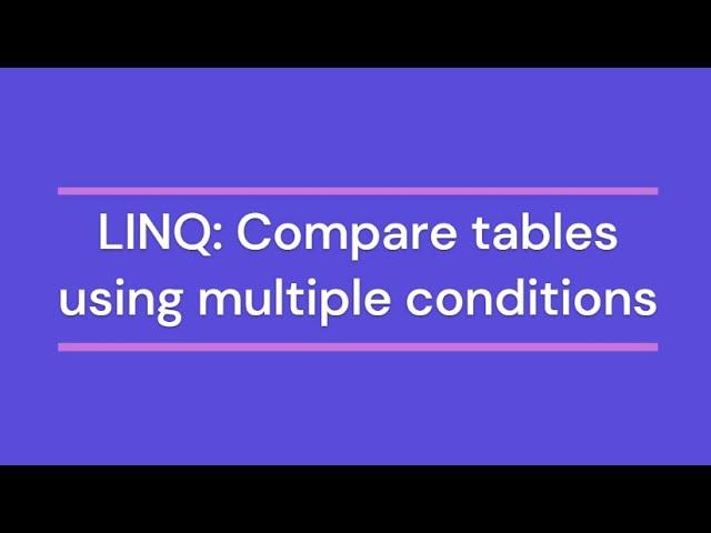 LINQ Queries | Compare 2 Tables using multiple conditions