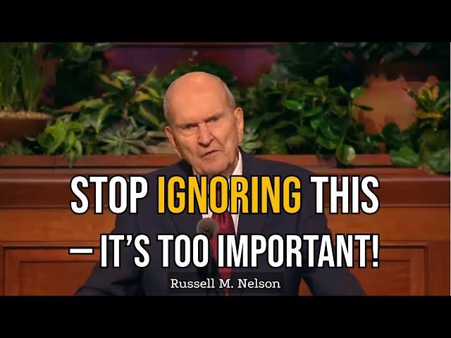 President Russell M. Nelson : Stop Ignoring THIS - It's Too Important!