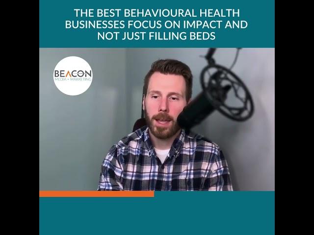 Beacon Media - THE BEST BEHAVIOURAL HEALTH BUSINESSES FOCUS ON IMPACT AND NOT JUST FILLING BEDS