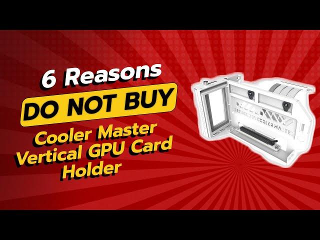 DON'T BUY Cooler Master Vertical GPU Card Holder Before Watching THIS!  (6 Reasons)