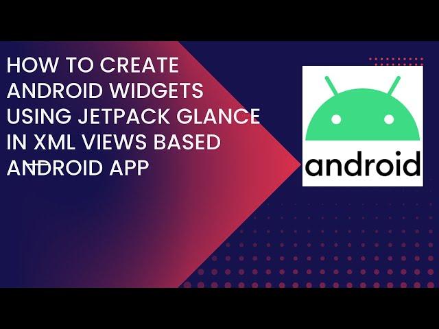 How to Create Android Widgets using Jetpack Glance in XML Views based Android App