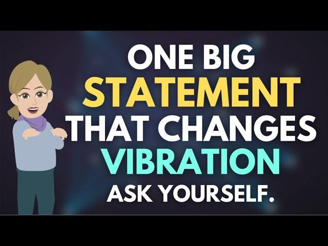 One Big Statement That Changes Vibration! - Ask Yourself  Abraham Hicks