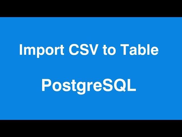 PostgreSQL Import CSV File into Table