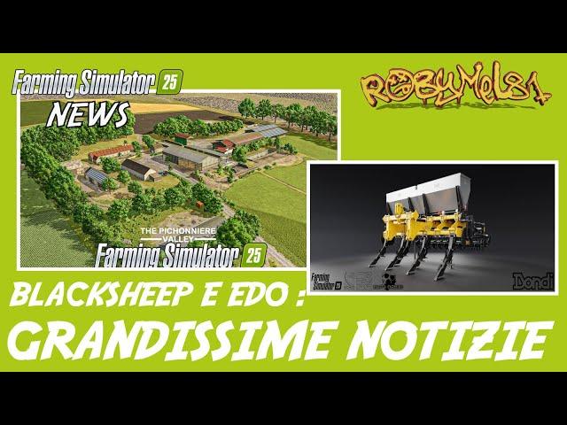 BLACKSHEEP E EDO : GRANDISSIME NOTIZIE !!!   FARMING SIMULATOR 25 NEWS