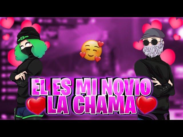 EL ES MI NOVIO ! - LA CHAMA