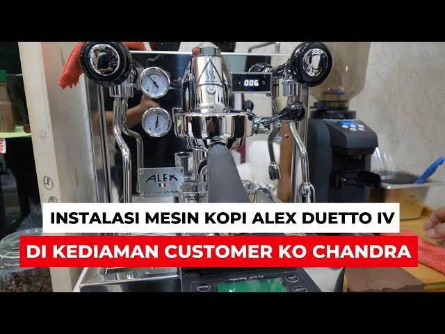 INSTALASI MESIN KOPI ALEX DUETTO IV DI KEDIAMAN CUSTOMER KO CHANDRA