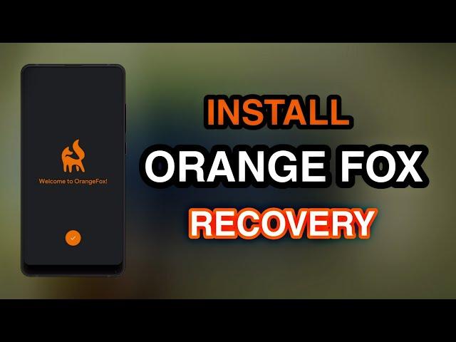 How to Install Orange Fox Recovery on Any Android Devices