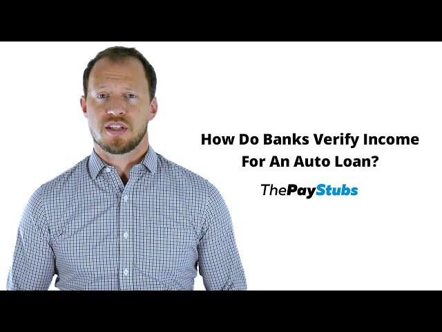 How Do Banks Verify Income For An Auto Loan?