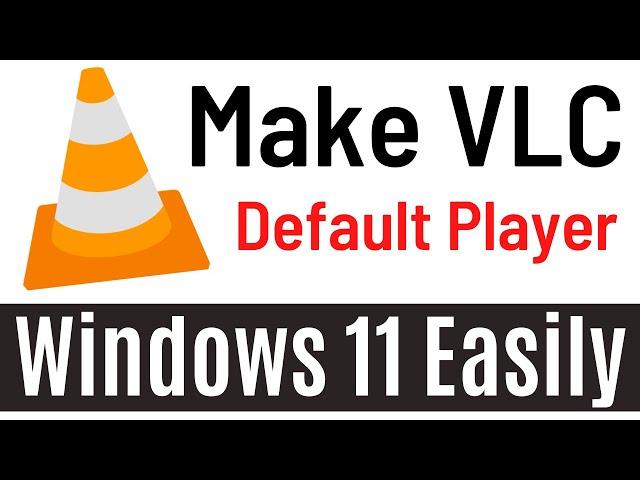 How to Set VLC as Default Media Player Windows 11 | Make vlc default player [Easily & Quickly]