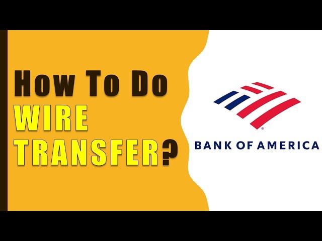 How to make Wire Transfer from Bank Of America?