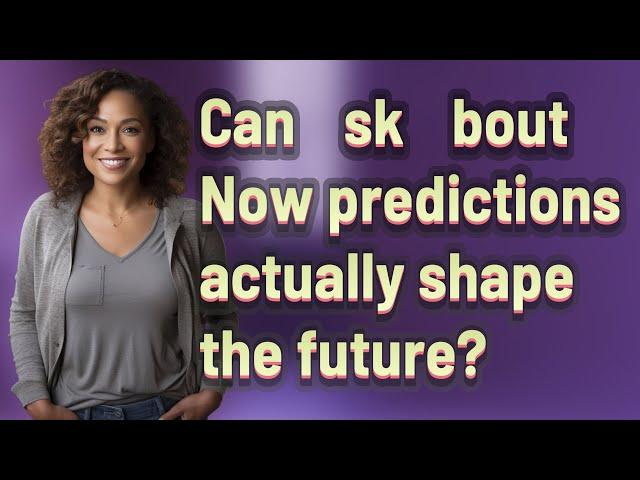 Can Λsk Λbout Now predictions actually shape the future?