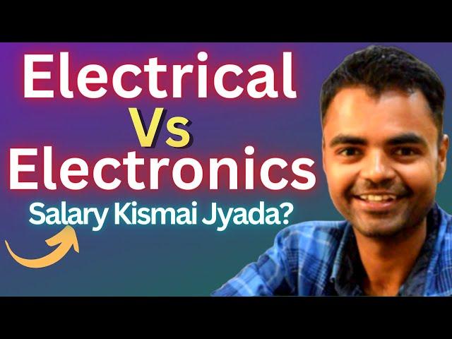 Electrical Vs Electronics Engineering- Salary, Placements, Govt Jobs, Private Jobs, Business
