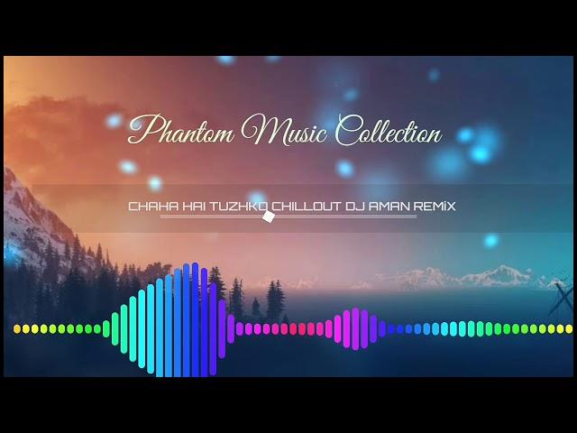 Chaha hai tujhko dj Aman Remix (Phantom Music Collection)