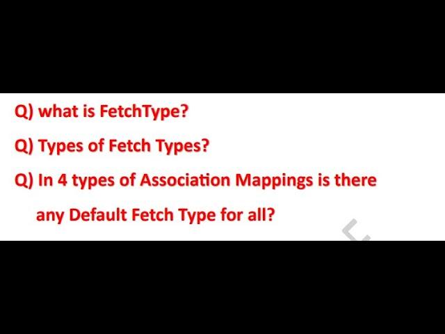 What is FetchType | Types of FetchTypes | Is there any default Fetch type in Association Mappings