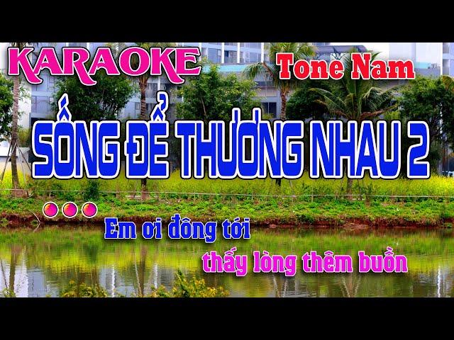 Karaoke Sống Để Thương Nhau 2 || Tone nam || Anh biết tình đời luôn ngang trái