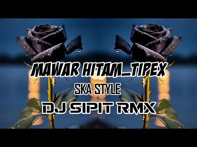 MAWAR HITAM_TIPEX || Dj Sipit Rmx || SKA STYLE