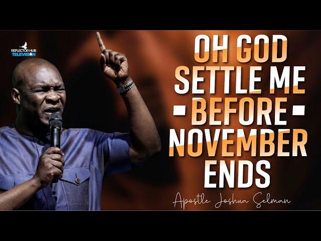 OH GOD SETTLE ME BEFORE NOVEMBER IS OVER NIGHT PRAYERS - APOSTLE JOSHUA SELMAN