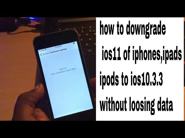 Downgrade ios 11 to ios  10.3.3 of iPhone 7/7+/ 6s/6/SE/5s/iPad/iPod ||without loosing any data