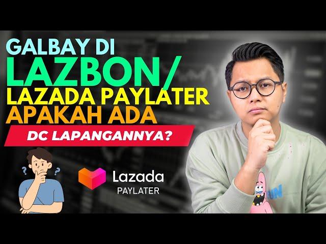 GALBAY DI LAZBON ATAU LAZADA PAYLATER APAKAH ADA DC LAPANGANNYA?