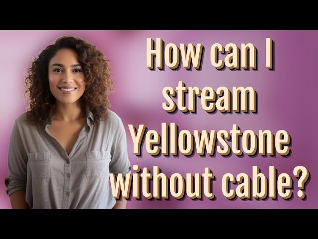 How can I stream Yellowstone without cable?