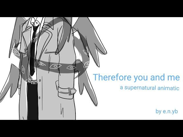 Therefore you and me |Supernatural animatic