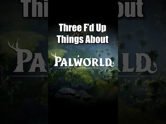 3 F'd Up Things About Palworld