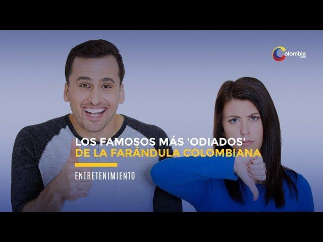 Los famosos más 'odiados' de la farándula colombiana