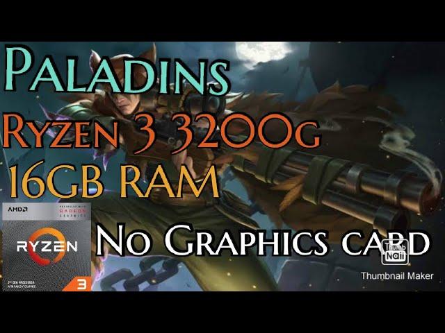 PALADINS RYZEN 3 3200G 16GB RAM NO GRAPHICS CARD