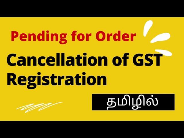 Cancellation of GST Registration (Pending for Order ) in Tamil 2021