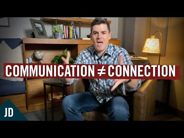 Why Communication is NOT Connection! (How to Truly Connect With Others)