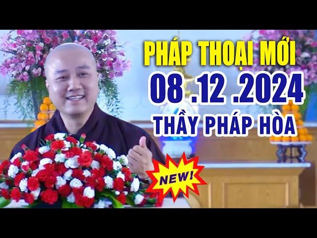 Pháp Thoại Mới 08 .12 .2024 "Bài Giảng Rất Hay" _  Thầy Thích Pháp Hòa CaNaDa