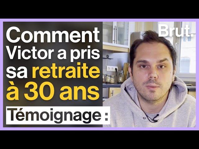 Victor a pris sa retraite à 30 ans